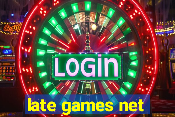 late games net